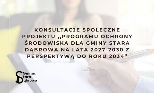 Zdjęcie do KONSULTACJE SPOŁECZNE DOTYCZĄCE PROJEKTU ,,PROGRAMU OCHRONY ŚRODOWISKA DLA GMINY STARA DĄBROWA NA LATA 2027-2030 Z PERSPEKTYWĄ DO ROKU 2034&rdquo;