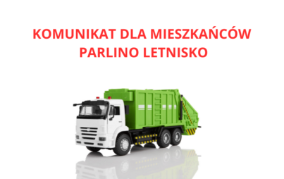 Zdjęcie do Komunikat ! Brak Możliwości odbioru odpad&oacute;w Parlino - Letnisko 